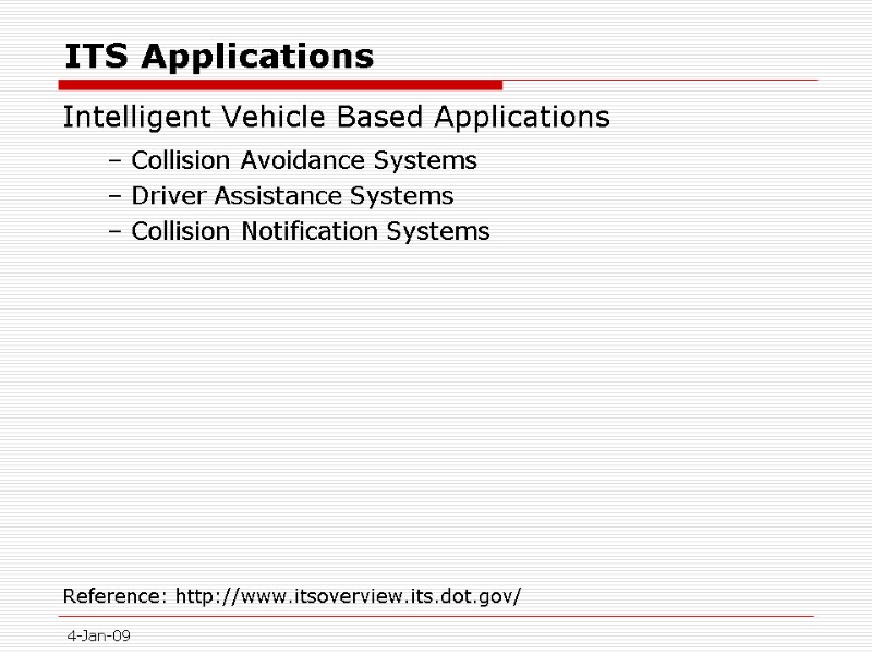 4-Jan-09 ITS Applications Intelligent Vehicle Based Applications  – Collision Avoidance Systems – Driver